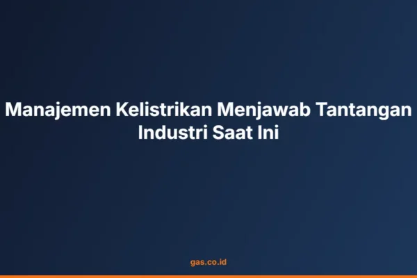 Manajemen Kelistrikan Menjawab Tantangan Industri Saat Ini