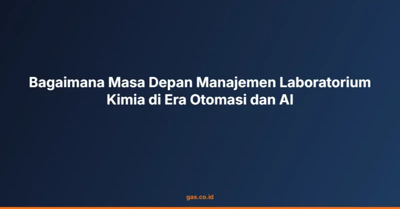 Bagaimana Masa Depan Manajemen Laboratorium Kimia di Era Otomasi dan AI