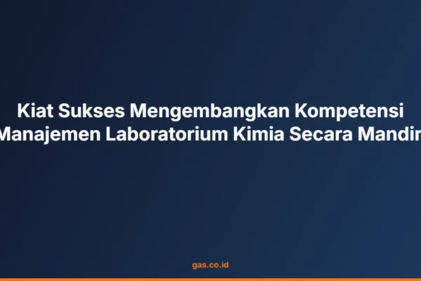 Kiat Sukses Mengembangkan Kompetensi Manajemen Laboratorium Kimia Secara Mandiri