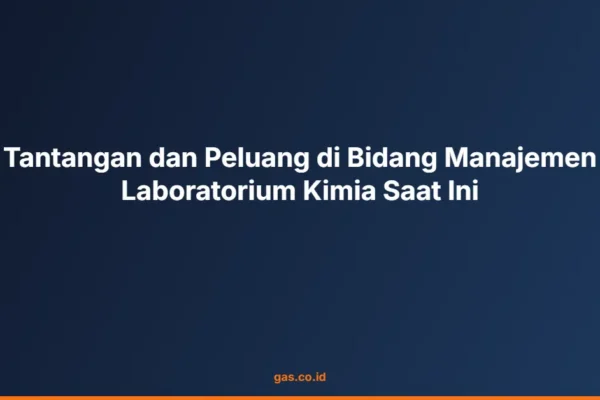 Tantangan dan Peluang di Bidang Manajemen Laboratorium Kimia Saat Ini