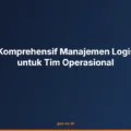 Panduan Komprehensif Manajemen Logistik Bisnis untuk Tim Operasional