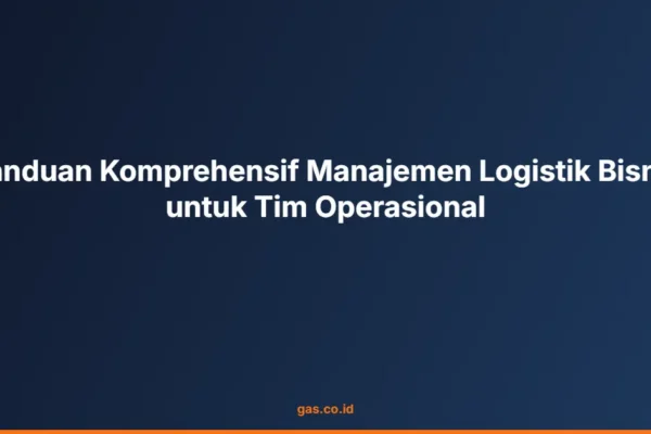 Panduan Komprehensif Manajemen Logistik Bisnis untuk Tim Operasional