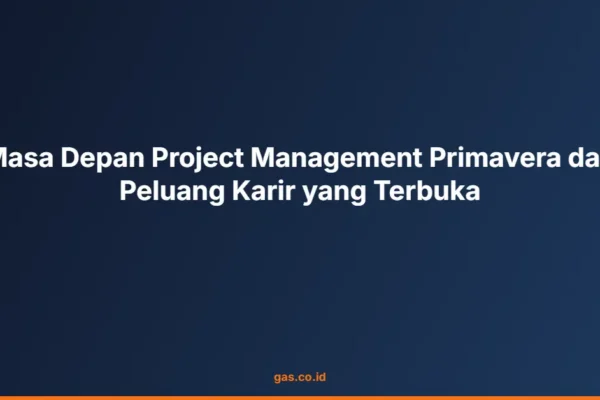 Masa Depan Project Management Primavera dan Peluang Karir yang Terbuka