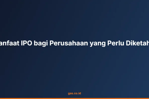 Manfaat IPO bagi Perusahaan yang Perlu Diketahui