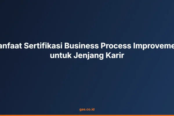 Manfaat Sertifikasi Business Process Improvement untuk Jenjang Karir