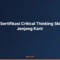 Manfaat Sertifikasi Critical Thinking Skills untuk Jenjang Karir