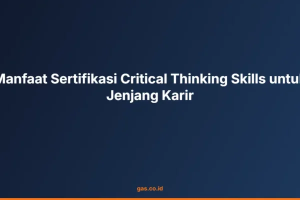 Manfaat Sertifikasi Critical Thinking Skills untuk Jenjang Karir