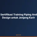 Manfaat Sertifikasi Training Piping And Pipeline Design untuk Jenjang Karir