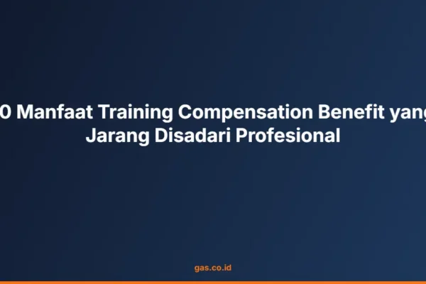 10 Manfaat Training Compensation Benefit yang Jarang Disadari Profesional