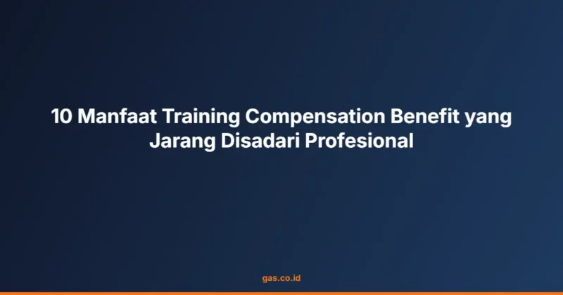10 Manfaat Training Compensation Benefit yang Jarang Disadari Profesional