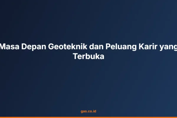 Masa Depan Geoteknik dan Peluang Karir yang Terbuka