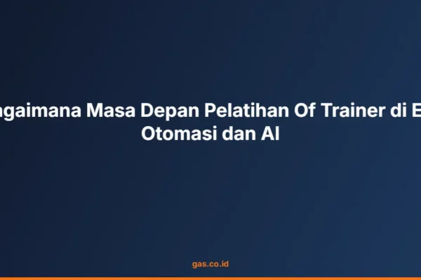 Bagaimana Masa Depan Pelatihan Of Trainer di Era Otomasi dan AI