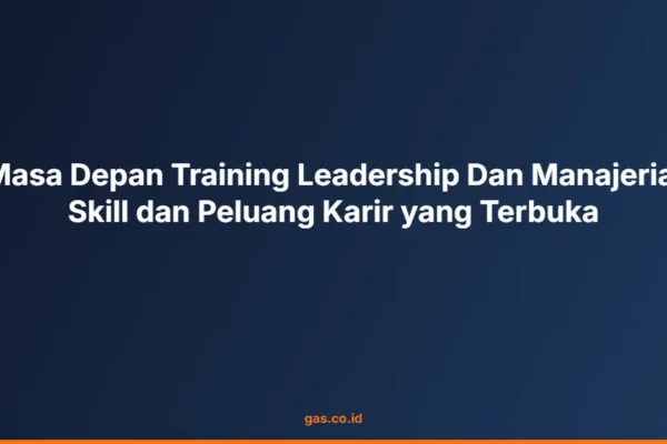 Masa Depan Training Leadership Dan Manajerial Skill dan Peluang Karir yang Terbuka