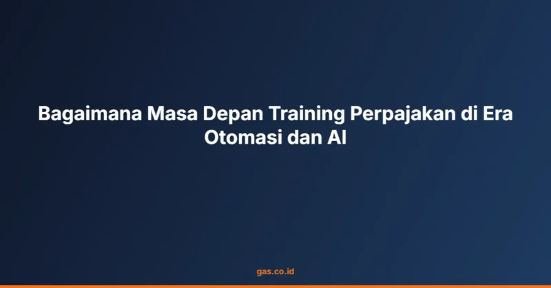 Bagaimana Masa Depan Training Perpajakan di Era Otomasi dan AI