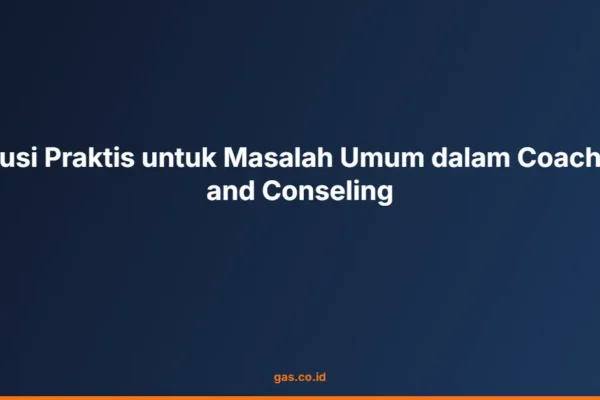 Solusi Praktis untuk Masalah Umum dalam Coaching and Conseling