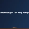 Tips Membangun Tim yang Kompeten