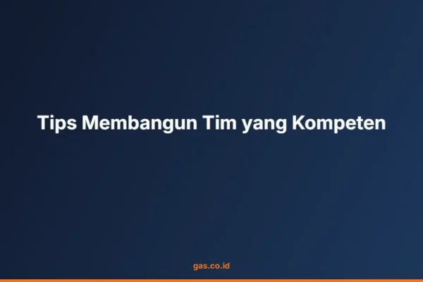 Tips Membangun Tim yang Kompeten