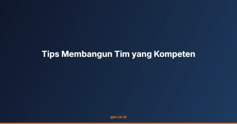 Tips Membangun Tim yang Kompeten