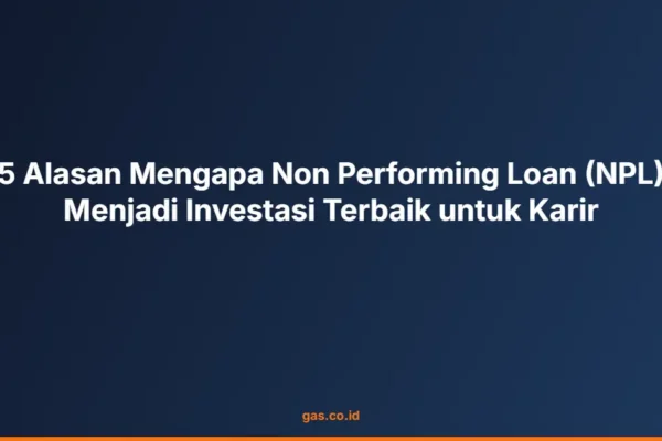 5 Alasan Mengapa Non Performing Loan (NPL) Menjadi Investasi Terbaik untuk Karir