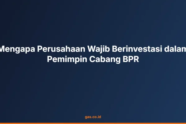 Mengapa Perusahaan Wajib Berinvestasi dalam Pemimpin Cabang BPR