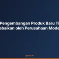 Mengapa Pengembangan Produk Baru Tidak Boleh Diabaikan oleh Perusahaan Modern