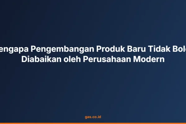 Mengapa Pengembangan Produk Baru Tidak Boleh Diabaikan oleh Perusahaan Modern