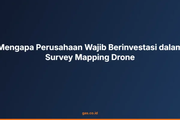 Mengapa Perusahaan Wajib Berinvestasi dalam Survey Mapping Drone