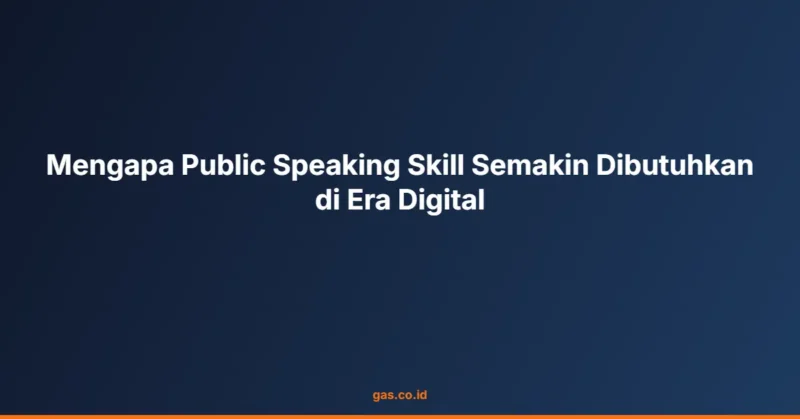 Mengapa Public Speaking Skill Semakin Dibutuhkan di Era Digital