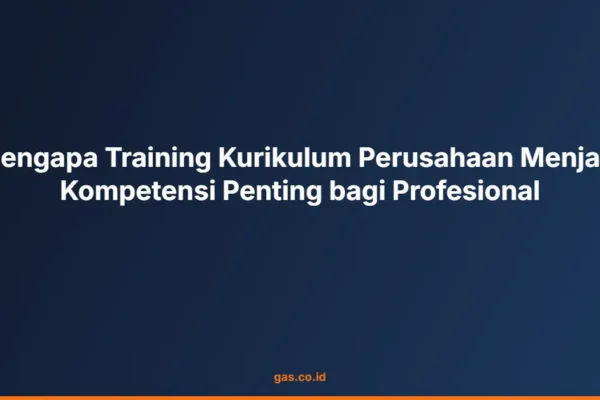 Mengapa Training Kurikulum Perusahaan Menjadi Kompetensi Penting bagi Profesional