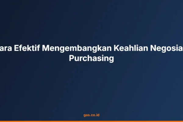 Cara Efektif Mengembangkan Keahlian Negosiasi Purchasing