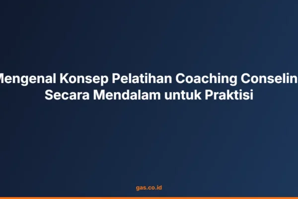 Mengenal Konsep Pelatihan Coaching Conseling Secara Mendalam untuk Praktisi