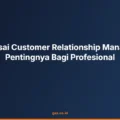 Menguasai Customer Relationship Management Pentingnya Bagi Profesional