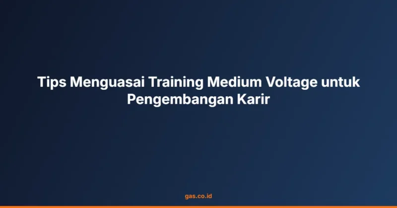 Tips Menguasai Training Medium Voltage untuk Pengembangan Karir