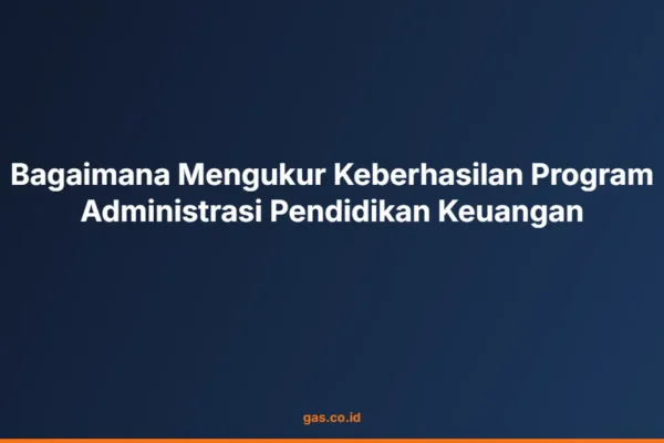 Bagaimana Mengukur Keberhasilan Program Administrasi Pendidikan Keuangan