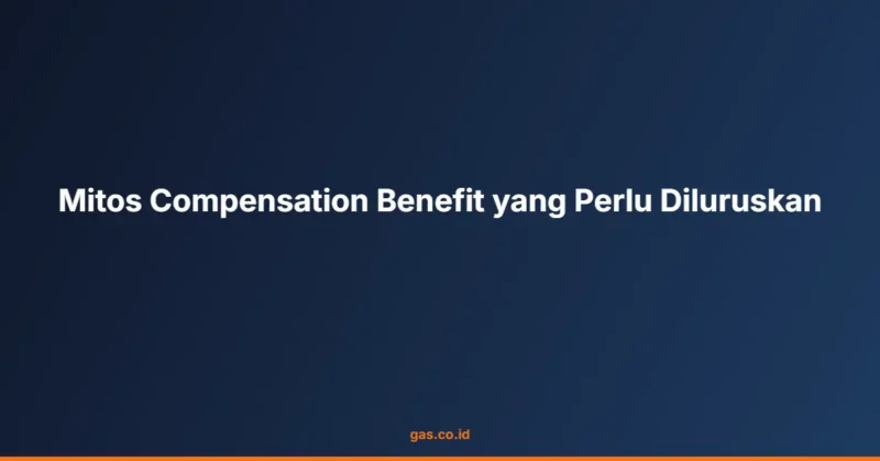Mitos Compensation Benefit yang Perlu Diluruskan