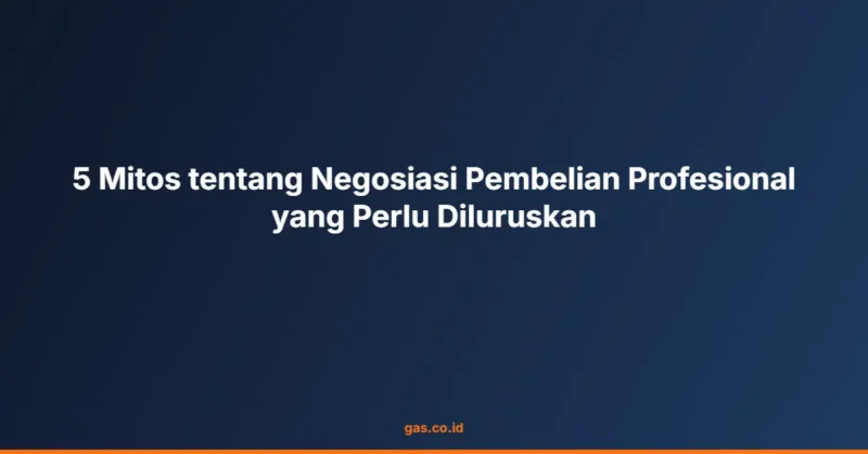 5 Mitos tentang Negosiasi Pembelian Profesional yang Perlu Diluruskan