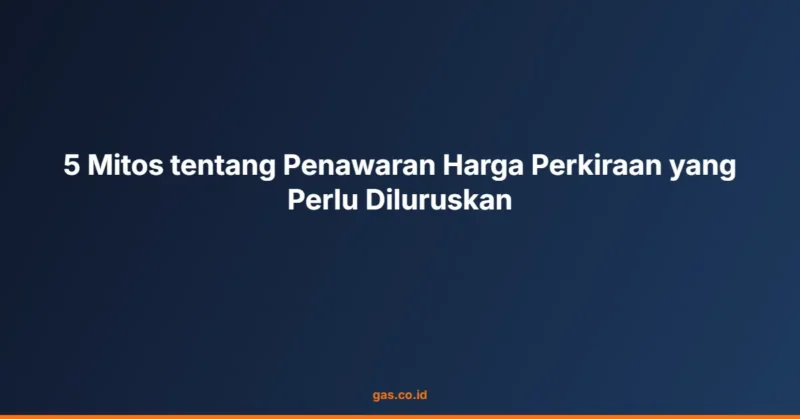5 Mitos tentang Penawaran Harga Perkiraan yang Perlu Diluruskan
