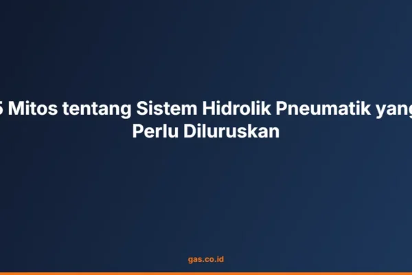 5 Mitos tentang Sistem Hidrolik Pneumatik yang Perlu Diluruskan