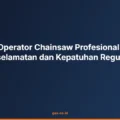 Dampak Operator Chainsaw Profesional terhadap Keselamatan dan Kepatuhan Regulasi