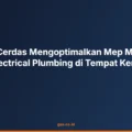 Langkah Cerdas Mengoptimalkan Mep Mechanical Electrical Plumbing di Tempat Kerja
