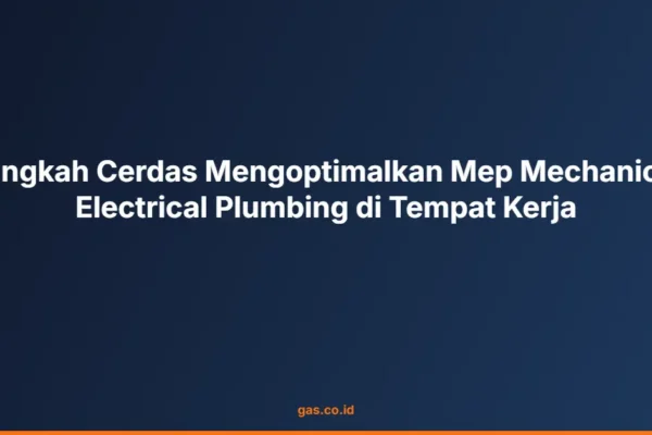 Langkah Cerdas Mengoptimalkan Mep Mechanical Electrical Plumbing di Tempat Kerja