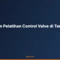 Optimalkan Pelatihan Control Valve di Tempat Kerja