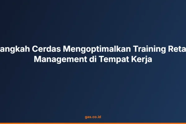 Langkah Cerdas Mengoptimalkan Training Retail Management di Tempat Kerja