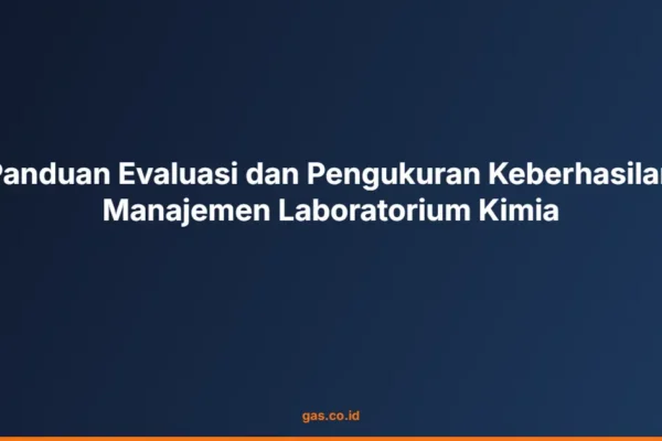 Panduan Evaluasi dan Pengukuran Keberhasilan Manajemen Laboratorium Kimia