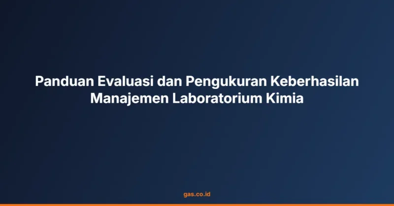 Panduan Evaluasi dan Pengukuran Keberhasilan Manajemen Laboratorium Kimia