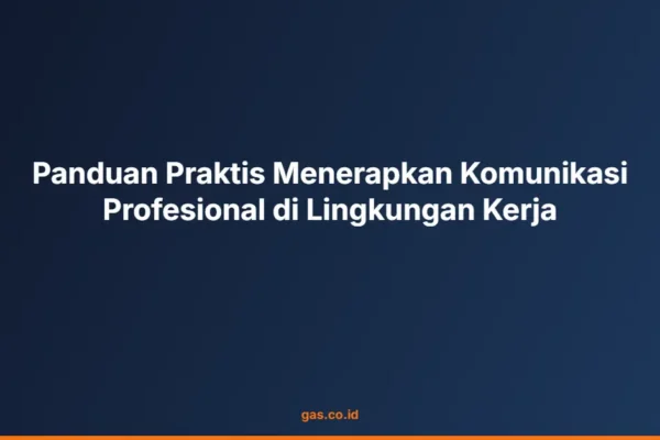 Panduan Praktis Menerapkan Komunikasi Profesional di Lingkungan Kerja