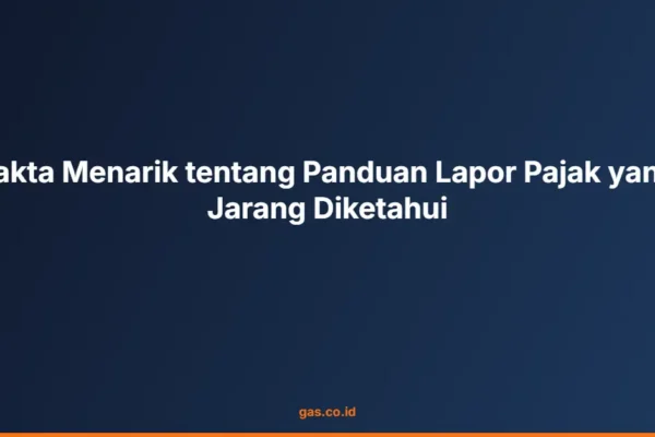Fakta Menarik tentang Panduan Lapor Pajak yang Jarang Diketahui