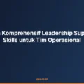 Panduan Komprehensif Leadership Supervisory Skills untuk Tim Operasional