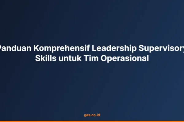Panduan Komprehensif Leadership Supervisory Skills untuk Tim Operasional