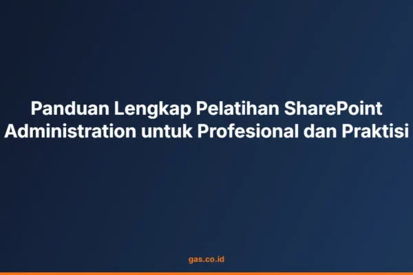 Panduan Lengkap Pelatihan SharePoint Administration untuk Profesional dan Praktisi